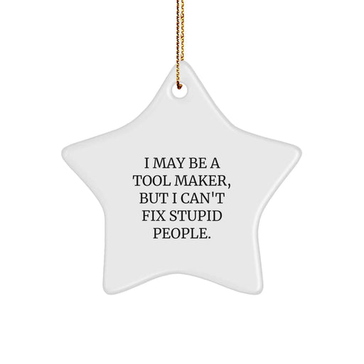 Funny Tool Maker Gifts from Men to Tool Makers - I May Be a Star Ornament for Christmas - Image 1