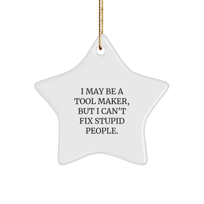 Funny Tool Maker Gifts from Men to Tool Makers - I May Be a Star Ornament for Christmas - Image 1