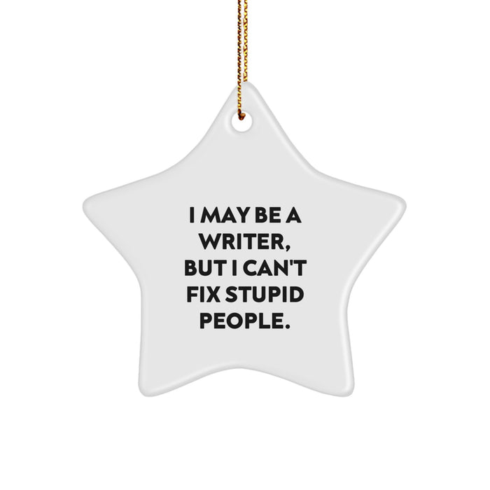 Writer Star Ornament Gift for Men - Funny Quote from I May Be A Writer, But I Can't Fix Stupid People. - Christmas Unique Gifts from Friends to Writer - Image 1