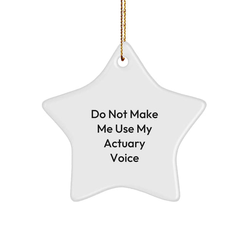 Funny Actuary Christmas Unique Gifts from Friends for Actuary Men Star Ornament - Do Not Make Me Use My Actuary Voice - White Star Shape - Image 1