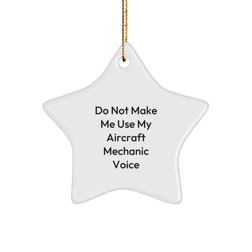 Funny Aircraft Mechanic Gifts from Friends, 'Do Not Make Me Use My Aircraft Mechanic Voice' Star Ornament, Christmas Unique Presents for Men, Women, or Coworkers - Image 1
