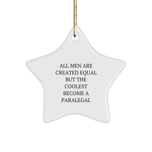 Funny Paralegal Gifts from Men for Paralegal Friends at Christmas Time - Star Ornament, 'All Men Are Created Equal But The Coolest Become A Paralegal' - Image 1