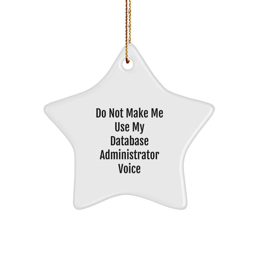 Database Administrator Gifts from Friends - 'Do Not Make Me Use My Database Administrator Voice' Star Ornament for Christmas - Image 1