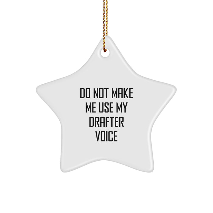Funny Drafter Gifts from Friends and Family - Do Not Make Me Use My Drafter Voice, Star Ornament for Christmas - Image 1