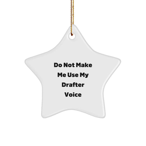 Funny 'Do Not Make Me Use My Drafter Voice' Star Ornament Gifts for Drafter Men, Women, or Friends - Christmas Unique Gifts from Family - Image 1