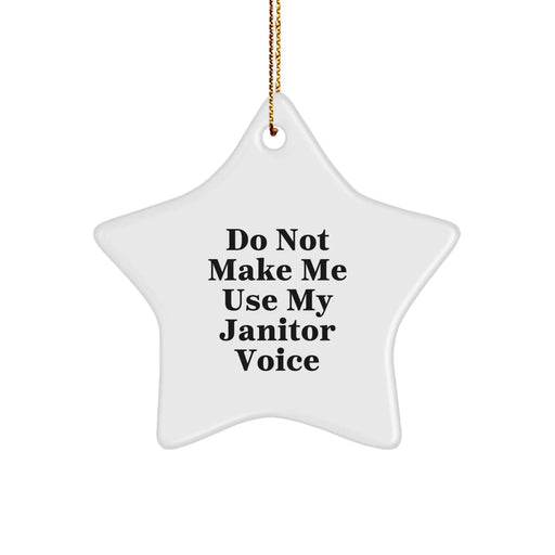 Funny Janitor Gifts from Friends for Christmas - Star Ornament 'Do Not Make Me Use My Janitor Voice' - Handcrafted MDF with High-Gloss Finish - Image 1