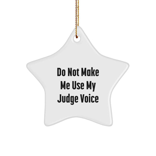 Fun Judge Gifts, Do Not Make Me Use My Judge Voice, Star Ornament for Christmas, Gifts from Friends to Judge - Image 1