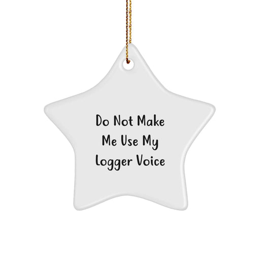 Funny Logger Gifts for Logger Men, Star Ornament, Christmas Unique Gifts from Friends - 'Do Not Make Me Use My Logger Voice' Star Shaped Decor - Image 1