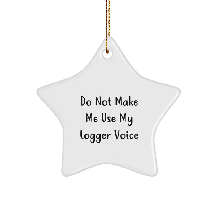 Funny Logger Gifts for Logger Men, Star Ornament, Christmas Unique Gifts from Friends - 'Do Not Make Me Use My Logger Voice' Star Shaped Decor - Image 1