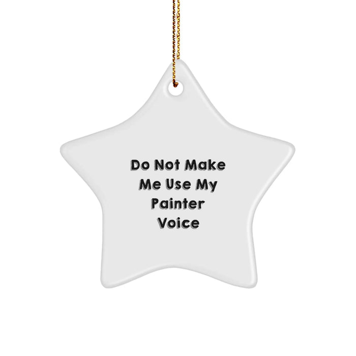 Christmas Funny Gifts from Painter Friends, Painter Star Ornament, Don't Make Me Use My Painter Voice, Painters Gifts for Painter Family, Unique Christmas Unique Gifts - Image 1