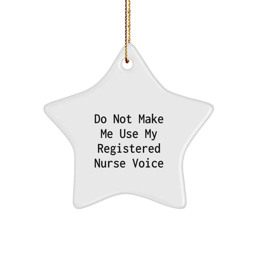Funny Registered Nurse Gifts, Unique Star Ornament, Christmas Unique Gifts from Family to Registered Nurse 'Do Not Make Me Use My Registered Nurse Voice' - Image 1