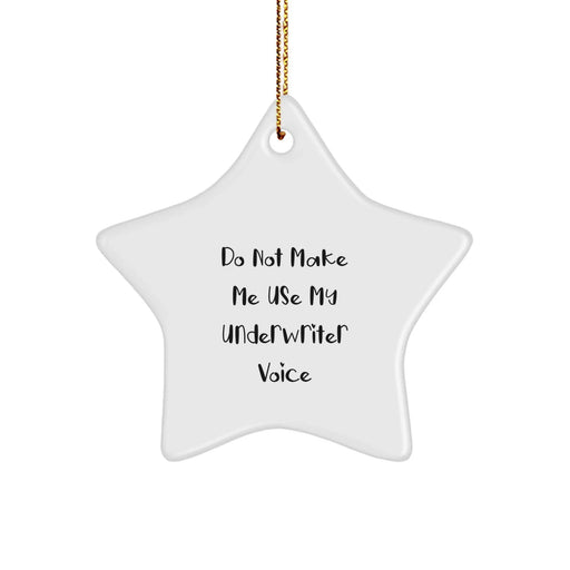 Funny Underwriter Gifts from Friends, Underwriter Star Ornament Quote, 'Do Not Make Me Use My Underwriter Voice' Christmas Unique Gifts for Underwriter, Star Shaped, White - Image 1