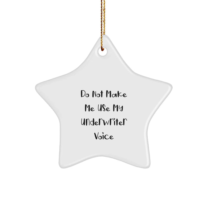 Funny Underwriter Gifts from Friends, Underwriter Star Ornament Quote, 'Do Not Make Me Use My Underwriter Voice' Christmas Unique Gifts for Underwriter, Star Shaped, White - Image 1