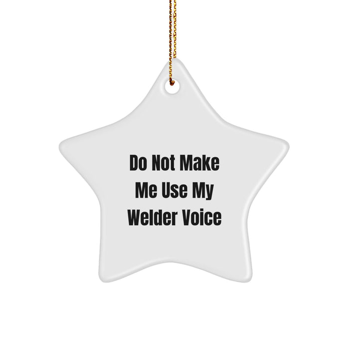 Welder Star Ornament Gifts from Friends, 'Do Not Make Me Use My Welder Voice', Funny Christmas Memorable Present for Men, Women, Coworkers, Family - Image 1