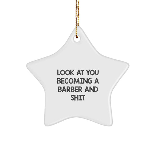 Funny Barber Gifts from Friends - 'Look At You Becoming A Barber And Shit' Christmas Star Ornament - Image 1