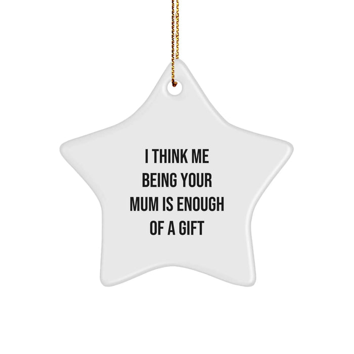 Funny Mum Gifts from Family, I Think Me Being Your Mum Is Enough Of A Gift Star Ornament for Mum, Unique Christmas Unique Gifts for Mum by Family - Image 1