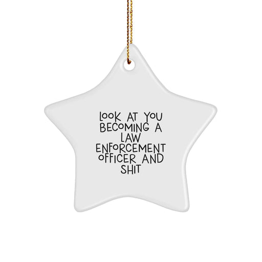Funny Law Enforcement Officer Gifts, Star Ornament for Christmas - 'Look At You Becoming A Law Enforcement Officer And Shit' - Gifts from Friends to Law Enforcement Officers - Image 1