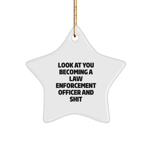 Funny Law Enforcement Officer Gifts from Friends - Star Ornament for Him or Her - 'Look At You Becoming A Law Enforcement Officer And Shit' - Christmas Unique Gifts for Men or Women - Image 1