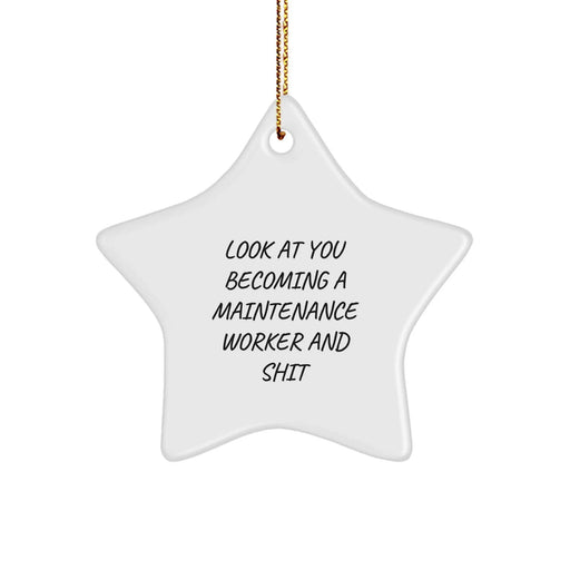 Funny, Inspirational Gifts from Family to Maintenance Worker Star Ornament with Look At You Becoming A Maintenance Worker And Shit, White Star Shaped - Image 1