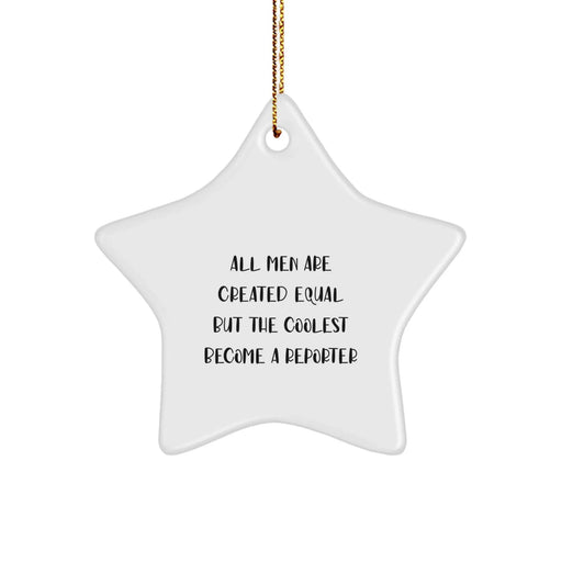 Funny Reporter Gifts for Men, Star Ornament, 'All Men Are Created Equal But The Coolest Become A Reporter', Christmas Unique Gifts from Friends to Family - Image 1