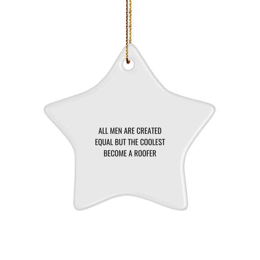 Funny Roofer Gifts for Men from Friends - Star Ornament with 'All Men Are Created Equal But The Coolest Become A Roofer' Quote - Christmas Unique Gifts for Roofer - Image 1