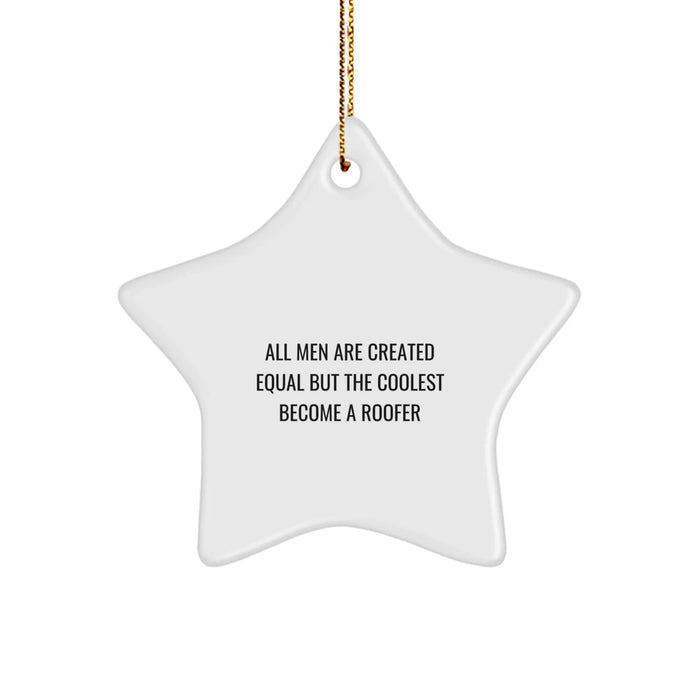 Funny Roofer Gifts for Men from Friends - Star Ornament with 'All Men Are Created Equal But The Coolest Become A Roofer' Quote - Christmas Unique Gifts for Roofer - Image 1