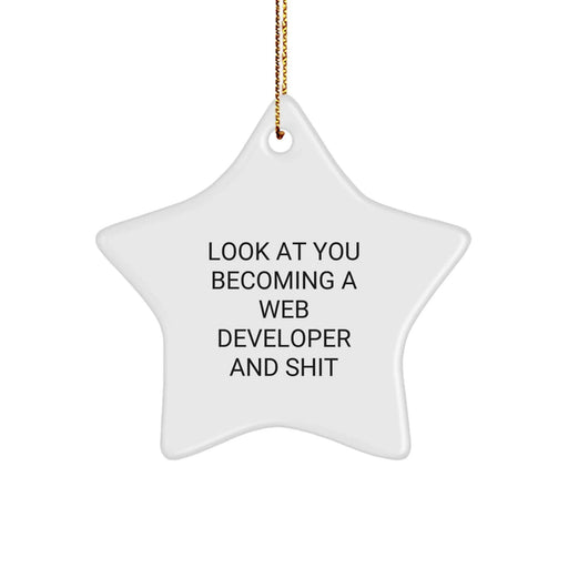 Funny Web Developer Gifts from Friends - Star Ornament for Christmas - 'Look At You Becoming A Web Developer And Shit' Quote - Image 1