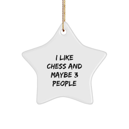 Funny Star Ornament Gifts for Chess Lovers, I Like Chess And Maybe 3 People, Unique Christmas Unique Gifts from Friends to Family Members - Image 1