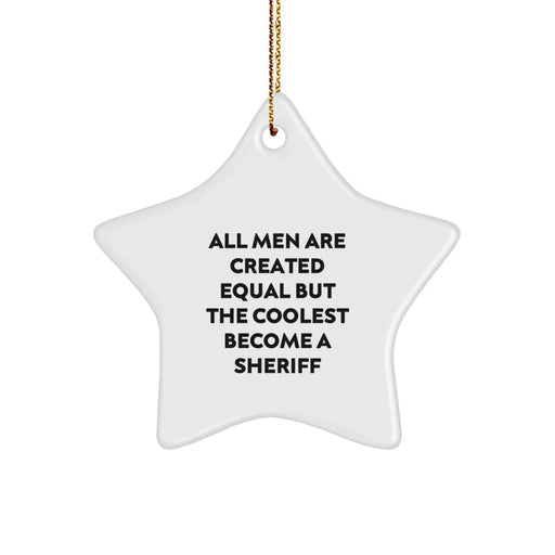 Funny Sheriff Star Ornament Gifts for Men, Sheriff Christmas Unique Decorations, All Men Are Created Equal But The Coolest Become A Sheriff Symbol - Image 1