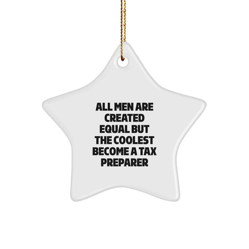 Funny Tax Preparer Gifts from Friends, Christmas Unique Star Ornament for Men, 'All Men Are Created Equal But The Coolest Become A Tax Preparer' Quote, 3.25'' Tall - Image 1