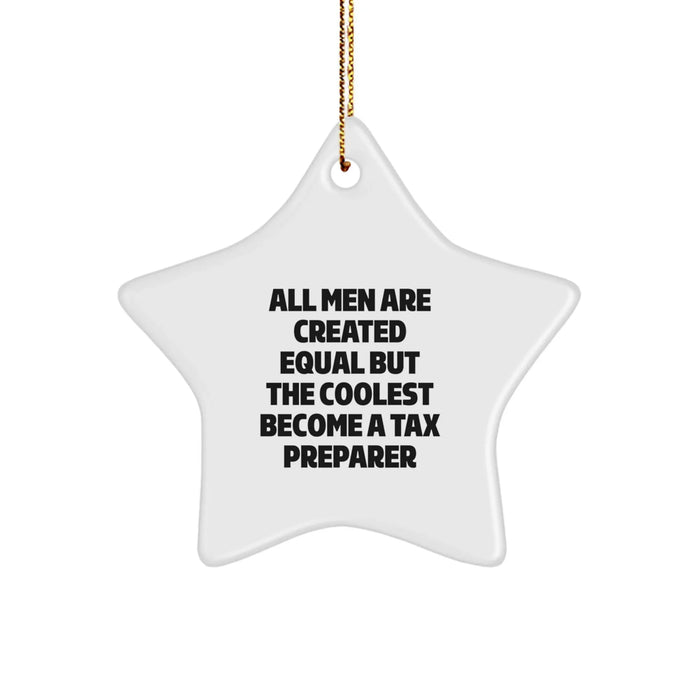 Funny Tax Preparer Gifts from Friends, Christmas Unique Star Ornament for Men, 'All Men Are Created Equal But The Coolest Become A Tax Preparer' Quote, 3.25'' Tall - Image 1