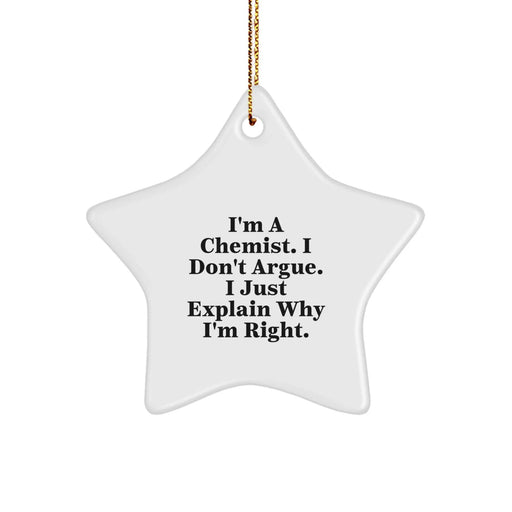 Funny Chemist Gifts, Star Ornament, I'm a Chemist, I Don't Argue, Unique Christmas Unique Gifts from Friends to Family - Image 1
