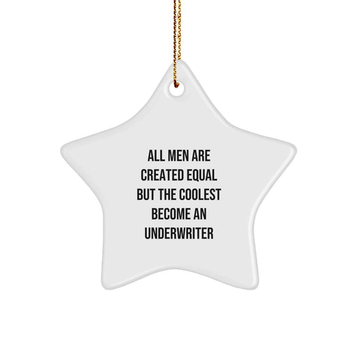 Funny Underwriter Gifts, Star Ornament for Christmas - 'All Men Are Created Equal But The Coolest Become An Underwriter' - Gifts from Men for Underwriters - Image 1