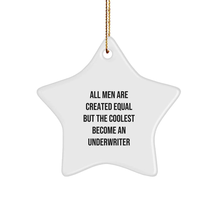 Funny Underwriter Gifts, Star Ornament for Christmas - 'All Men Are Created Equal But The Coolest Become An Underwriter' - Gifts from Men for Underwriters - Image 1