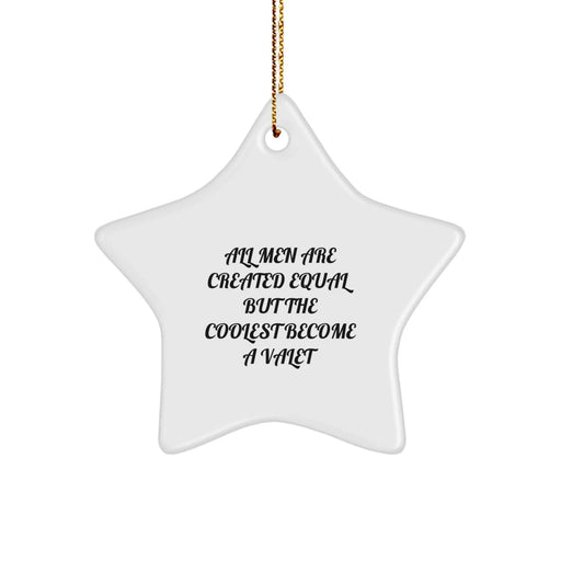 Funny Quote Star Ornament for Valet Gifts from Men, Unique Christmas Star Gifts for Him, 'All Men Are Created Equal But The Coolest Become A Valet' Inspired - Image 1