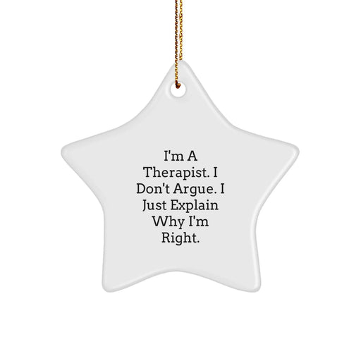 Funny Therapist Star Ornament Gifts from Men to Therapist Friends - I'm A Therapist. I Don't Argue. I Just Explain Why I'm Right. White Star Shaped Christmas Unique Gifts - Image 1