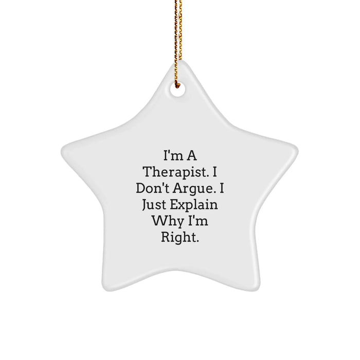 Funny Therapist Star Ornament Gifts from Men to Therapist Friends - I'm A Therapist. I Don't Argue. I Just Explain Why I'm Right. White Star Shaped Christmas Unique Gifts - Image 1