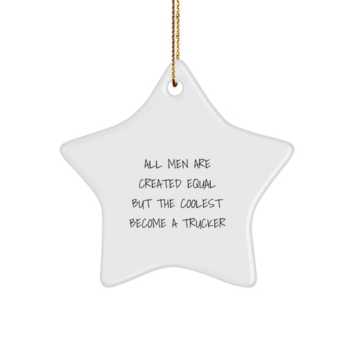 Funny Trucker Gifts from Friends for Men, Star Ornament All Men Are Created Equal But The Coolest Become A Trucker, Christmas Unique Decorations - Image 1