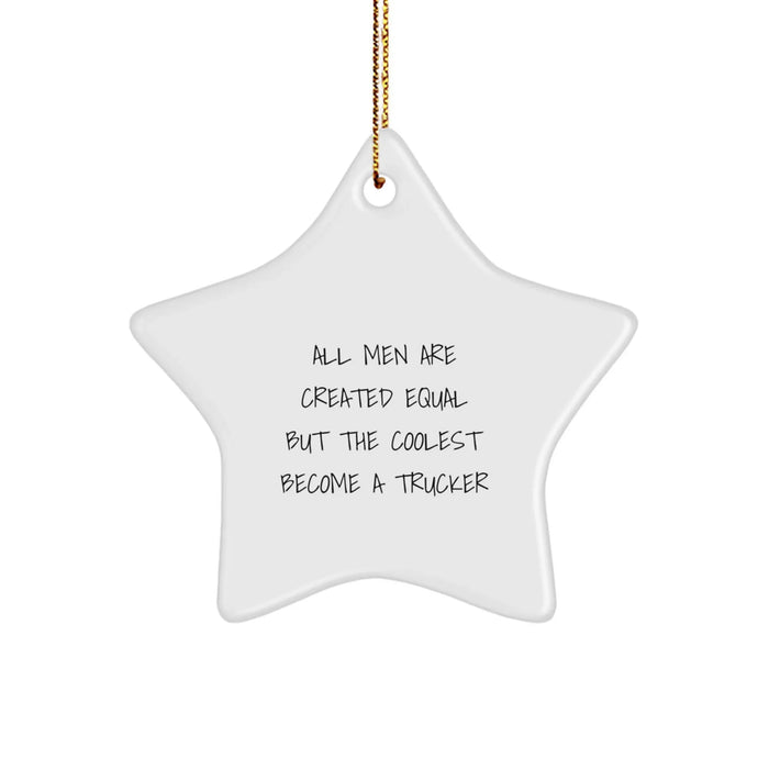 Funny Trucker Gifts from Friends for Men, Star Ornament All Men Are Created Equal But The Coolest Become A Trucker, Christmas Unique Decorations - Image 1
