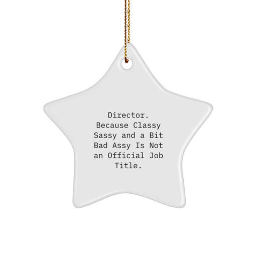 Funny Director Gifts - 'Director. Because Classy Sassy And A Bit Fearlessy Is Not An Official Job Title.' Star Ornament, Christmas Unique Gifts from Friends - Image 1