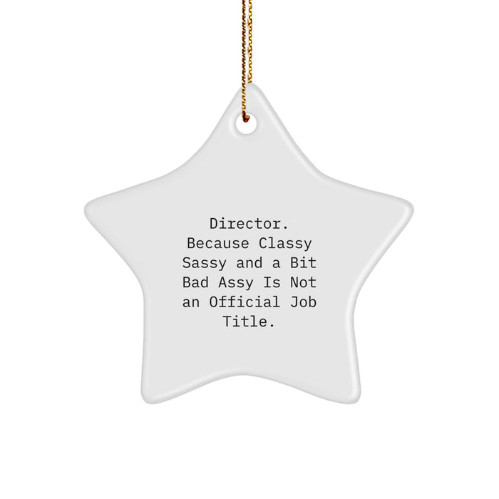 Funny Director Gifts - 'Director. Because Classy Sassy And A Bit Fearlessy Is Not An Official Job Title.' Star Ornament, Christmas Unique Gifts from Friends - Image 1