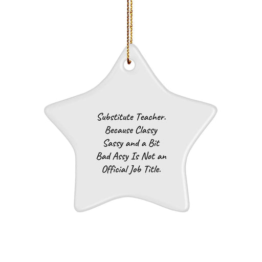 Funny Substitute Teacher Star Ornament for Christmas Unique Gifts from Friends, Coworkers, Family - 'Classy Sassy And A Bit Fearlessy' - Image 1