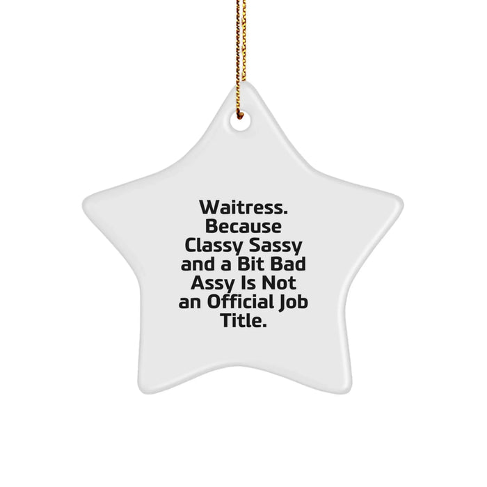 Funny Waitress Gifts, Christmas Unique Star Ornament, Gifts from Men to Waitress, Inspirational Quote 'Waitress. Because Classy Sassy And A Bit Fearlessy Is Not An Official Job Title.' - Image 1
