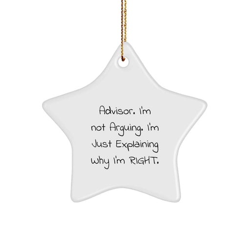 Funny Advisor Gifts from Friends - 'I'm Not Arguing. I'm Just Explaining Why I'm Right.' Star Ornament for Men - Image 1
