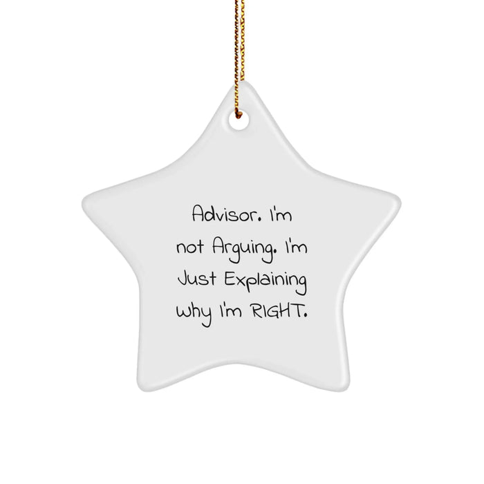 Funny Advisor Gifts from Friends - 'I'm Not Arguing. I'm Just Explaining Why I'm Right.' Star Ornament for Men - Image 1
