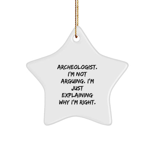 Funny Archeologist Gifts from Men, Archeologist Star Ornament for Christmas Decorations, Inspirational Quote: 'I'm Not Arguing. I'm Just Explaining Why I'm Right.' - Image 1