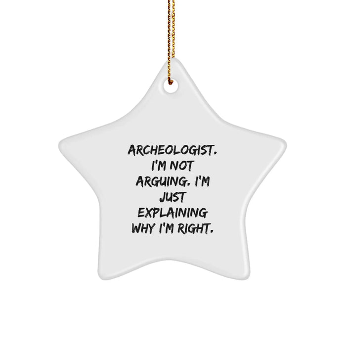 Funny Archeologist Gifts from Men, Archeologist Star Ornament for Christmas Decorations, Inspirational Quote: 'I'm Not Arguing. I'm Just Explaining Why I'm Right.' - Image 1