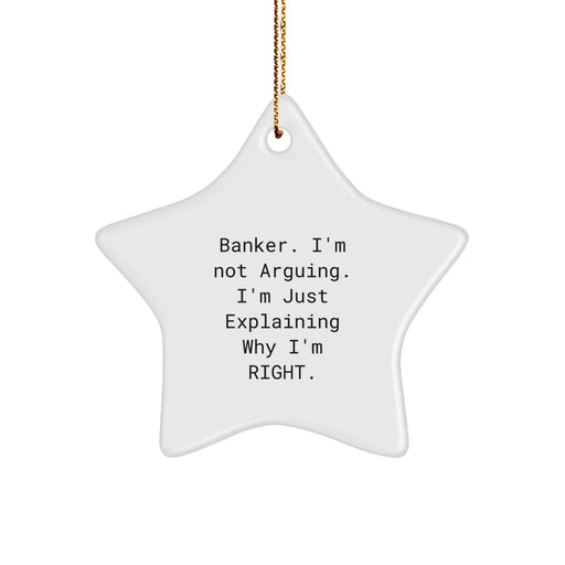 Funny Banker Gifts for Him, 'I'm Not Arguing. I'm Just Explaining Why I'm Right.' Star Ornament, White Christmas Decorations - Image 1