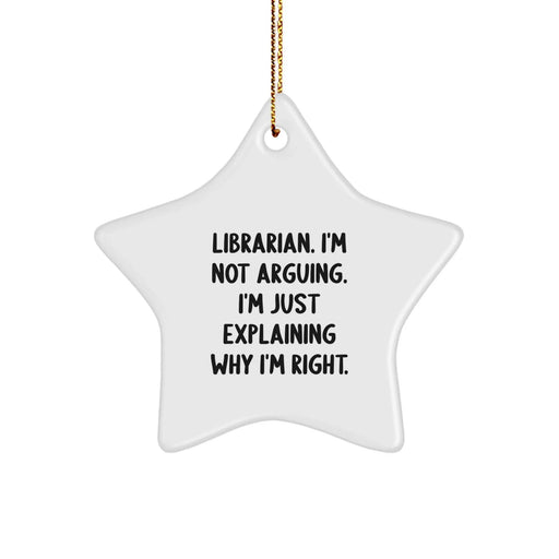 Funny Librarian Gifts from Friends, Christmas Unique Gifts for Librarians, Star Ornament Quote 'I'm Not Arguing. I'm Just Explaining Why I'm Right.' - Image 1