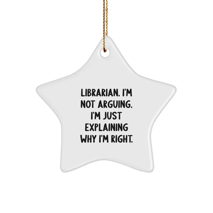 Funny Librarian Gifts from Friends, Christmas Unique Gifts for Librarians, Star Ornament Quote 'I'm Not Arguing. I'm Just Explaining Why I'm Right.' - Image 1
